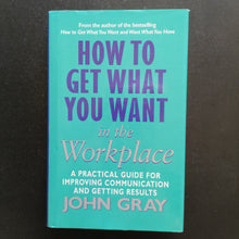 Load image into Gallery viewer, John Gray - How to Get What You Want in the workplace