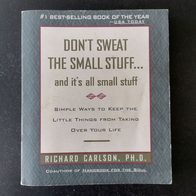 Richard Carlson- Don’t Sweat the Small Stuff and it’s all Small Stuff