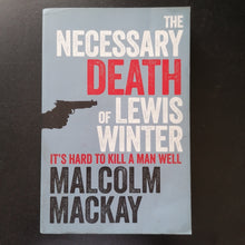 Load image into Gallery viewer, Malcolm Mackay - The Necessary Death of Lewis Winter