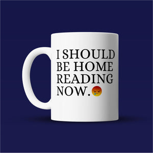 I Should Be Home Reading - Bookish Mug